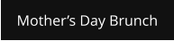 Mother’s Day Brunch